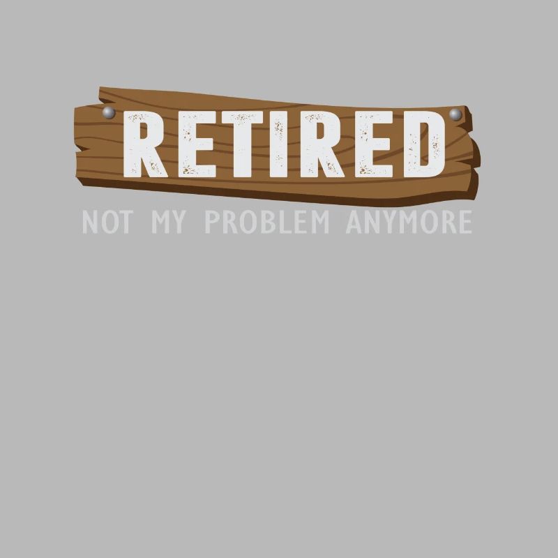 Retraité Pas mon problème de retraite Anymore drôle