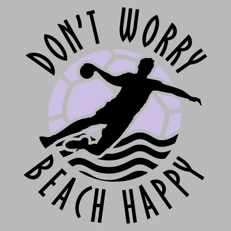 Don#t Worry Beach Happy Beachhandball
