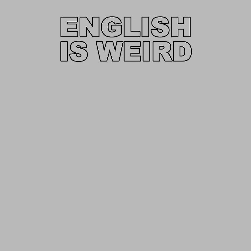 L'anglais est bizarre, on peut le comprendre