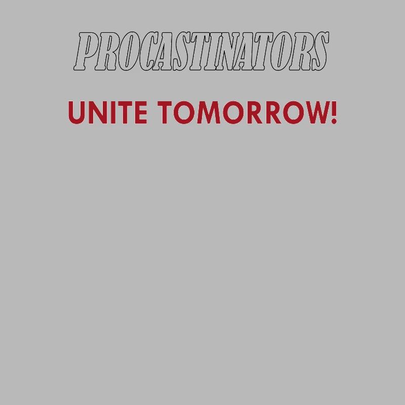 Procastinators Unite Tomorrow