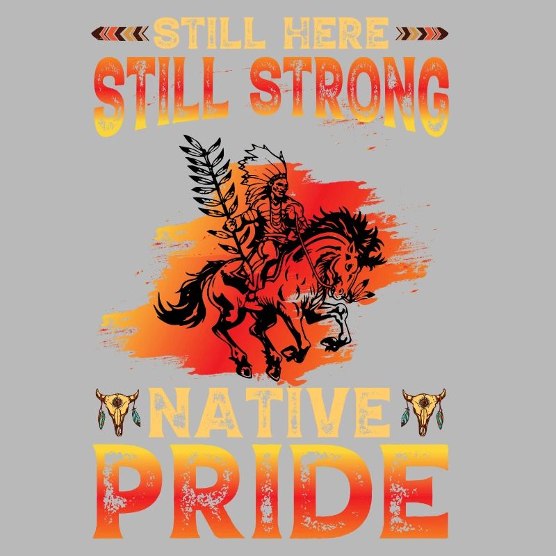Still here Still Strong Native Pride