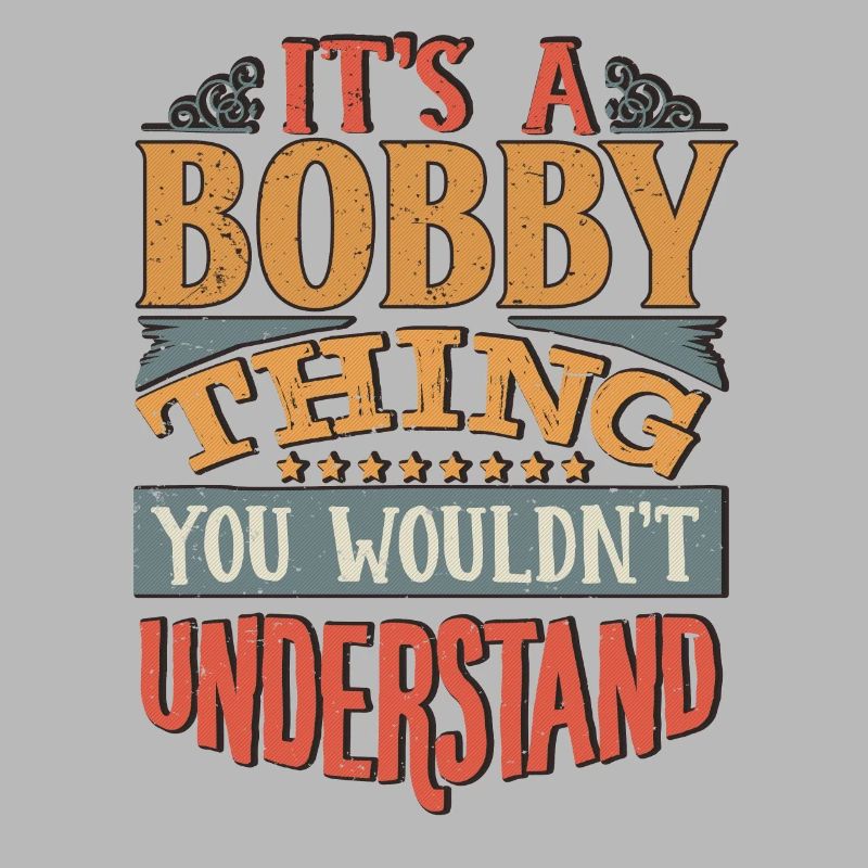 It's A Bobby Thing You Wouldnt Understand - Bobby
