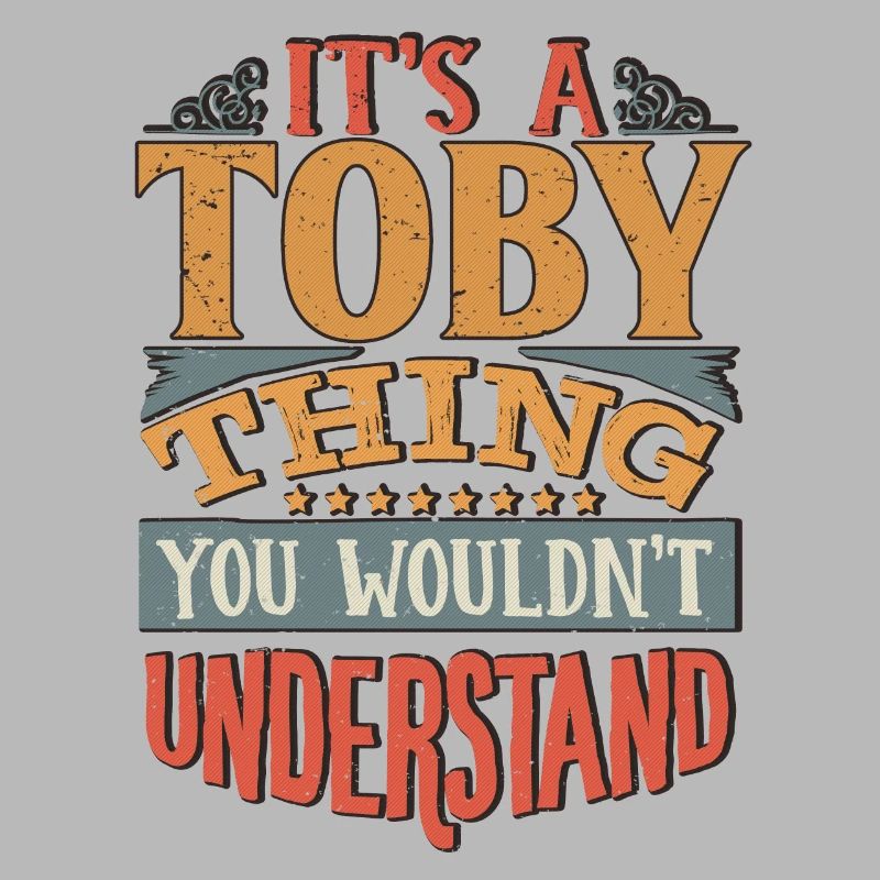 It's A Toby Thing You Wouldnt Understand - Toby
