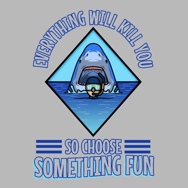 Everything will kill you so choose something fun
