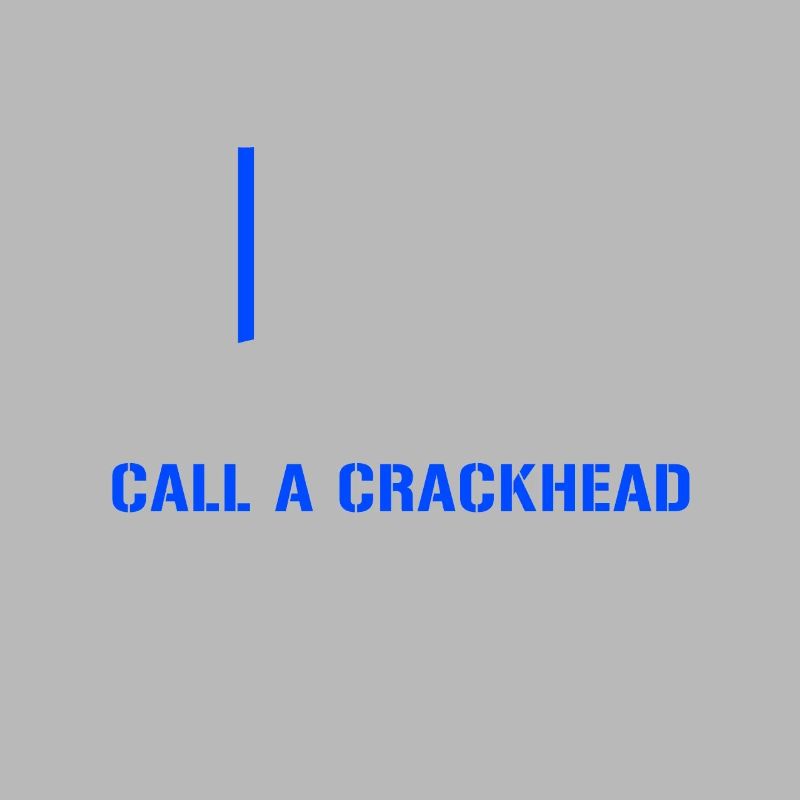 Hate Cops Next Time You Need Help Call A Crackhead