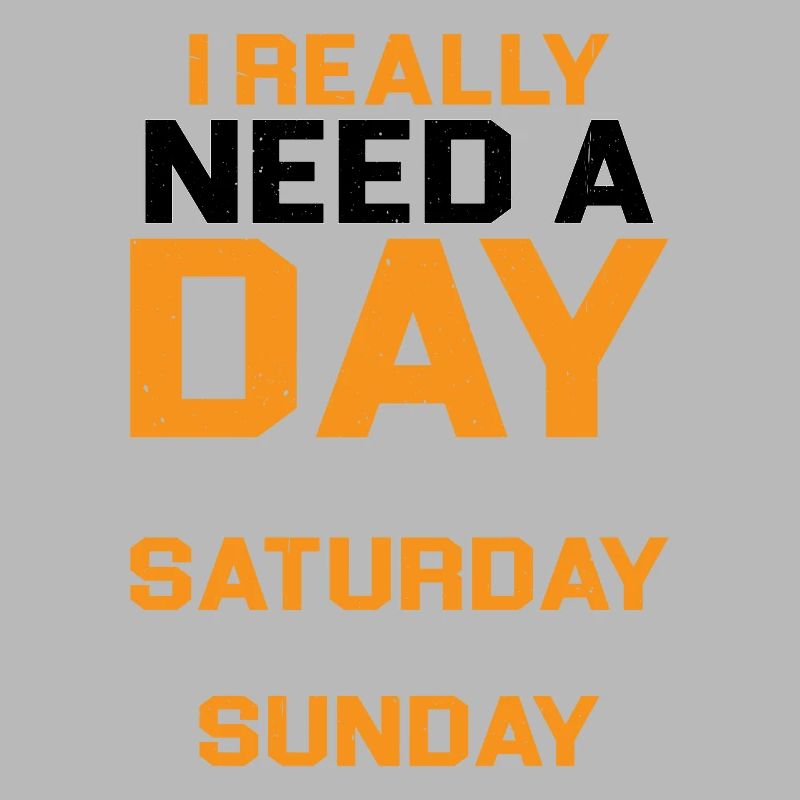 I Really Need A Day Between Saturday And Sunday