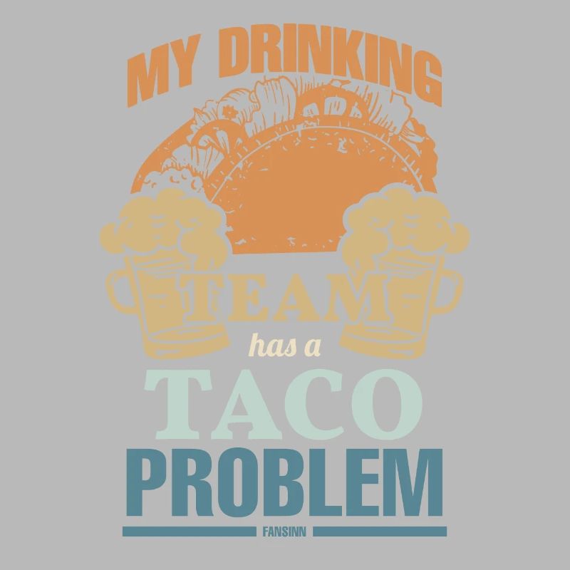 My Drinking Team Has A Taco Problem