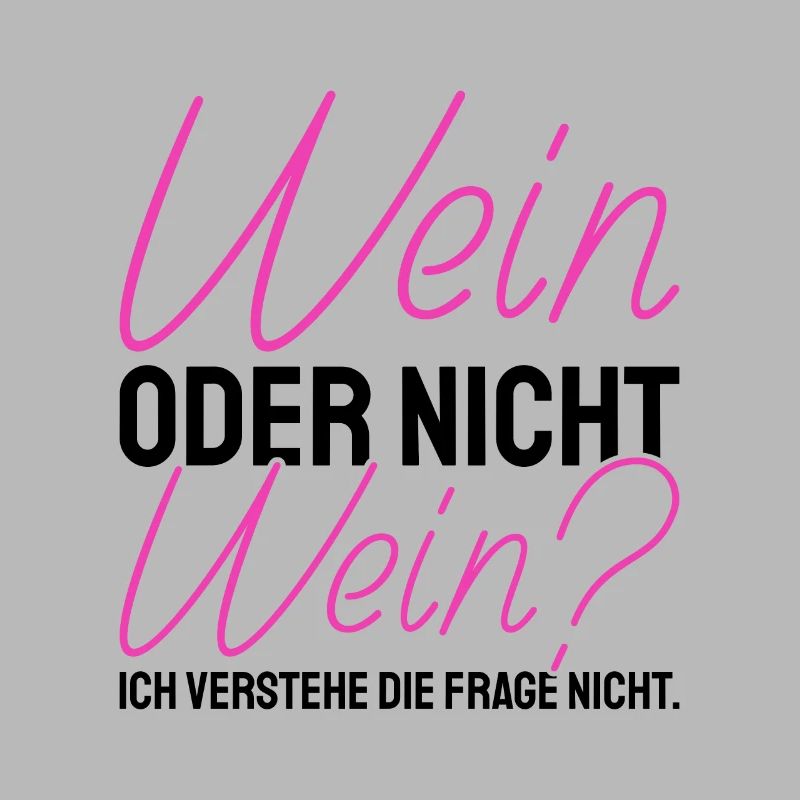 Wein Oder Nicht Wein? Lustig Weintrinker Spruch