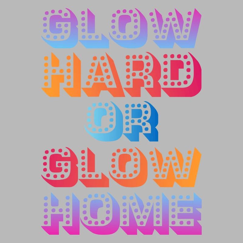 Glow Hard Oder Glow Home 70s 80er 90er Retro Party