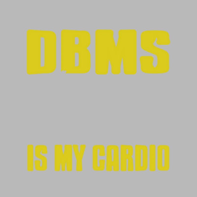 DBMS IS My Cardio Retro Funny DATA Admin T-Shirt