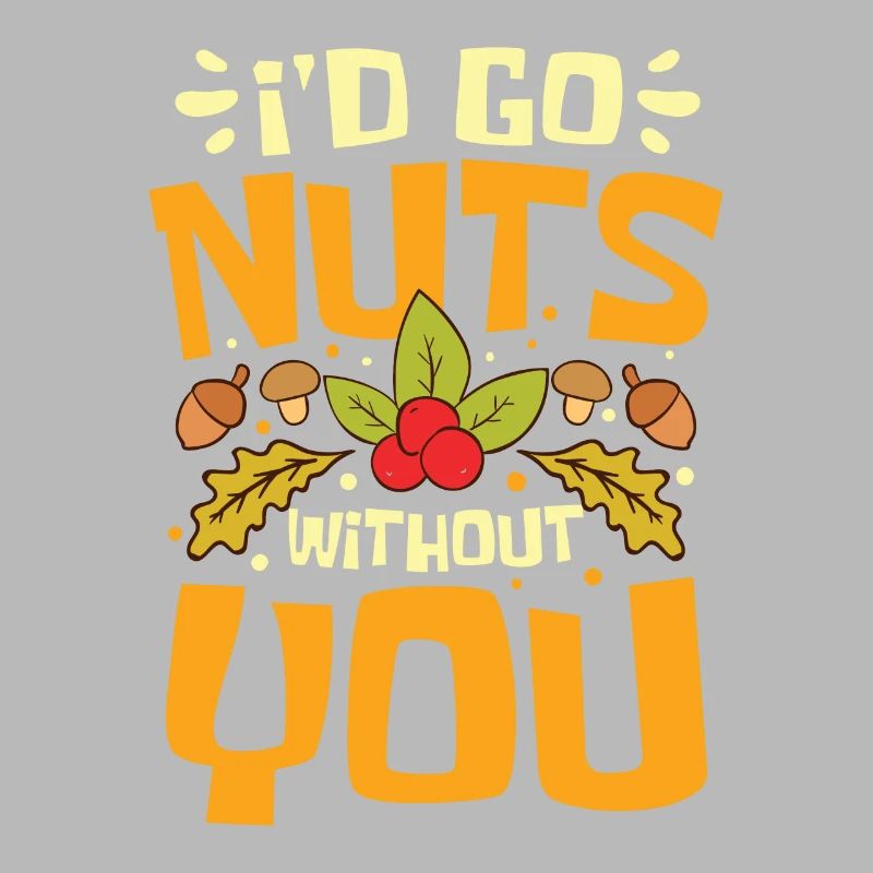 I'D Go Nuts Without You