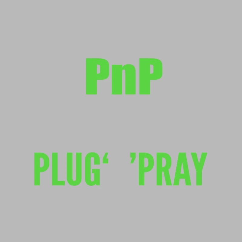 PnP = Plug'n'Pray Programming Programmer Coding