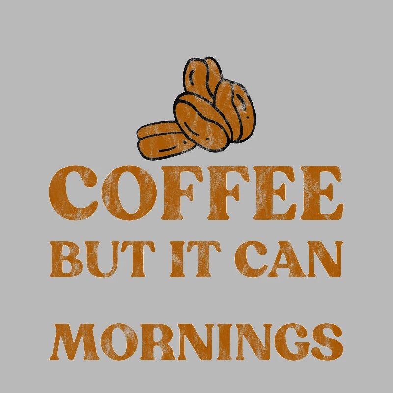 Coffee Can't Cure Everything Cure The Mornings 3