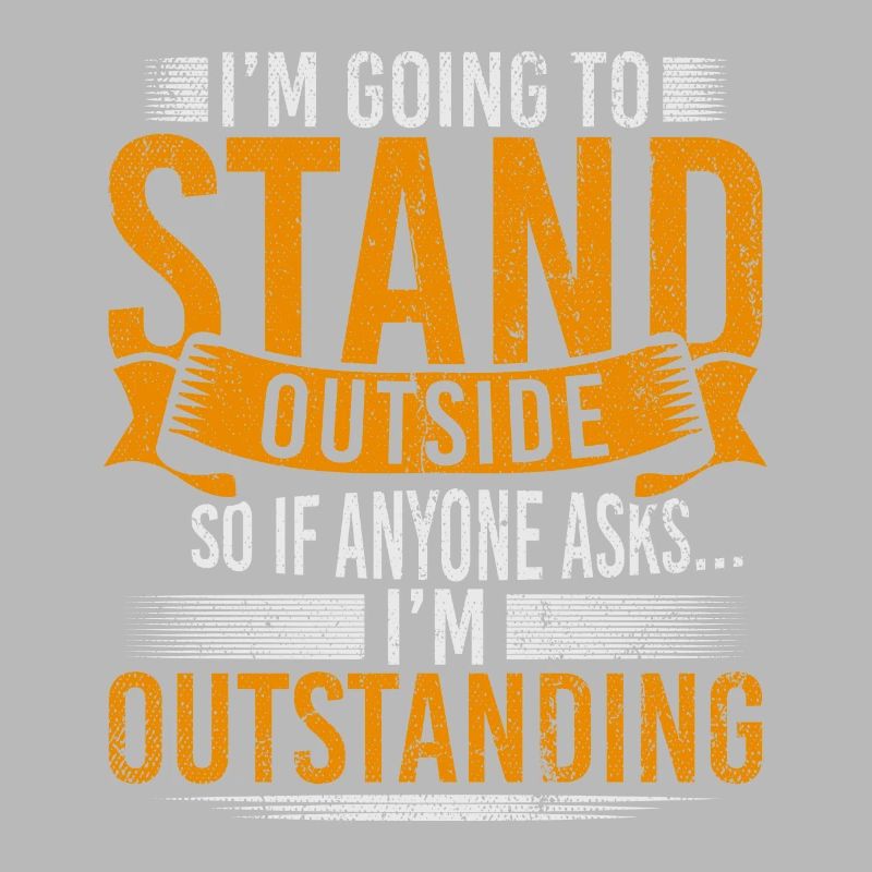 Im Going To Stand Outside So If Anyone Asks