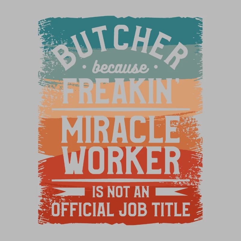 Butcher Because Freakin' Miracle Worker Isn't An