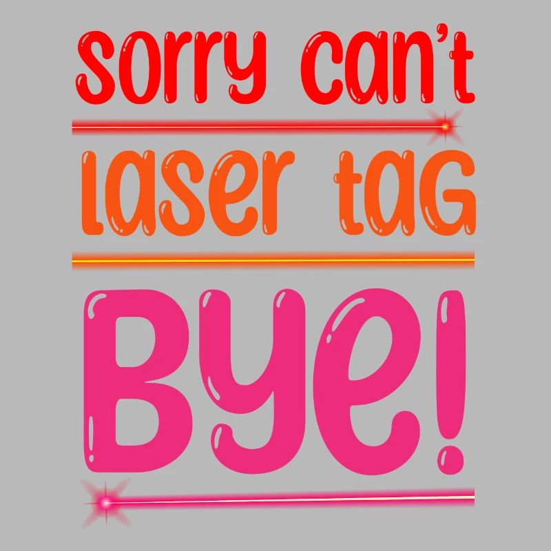 Sorry Can't Laser Tag Bye