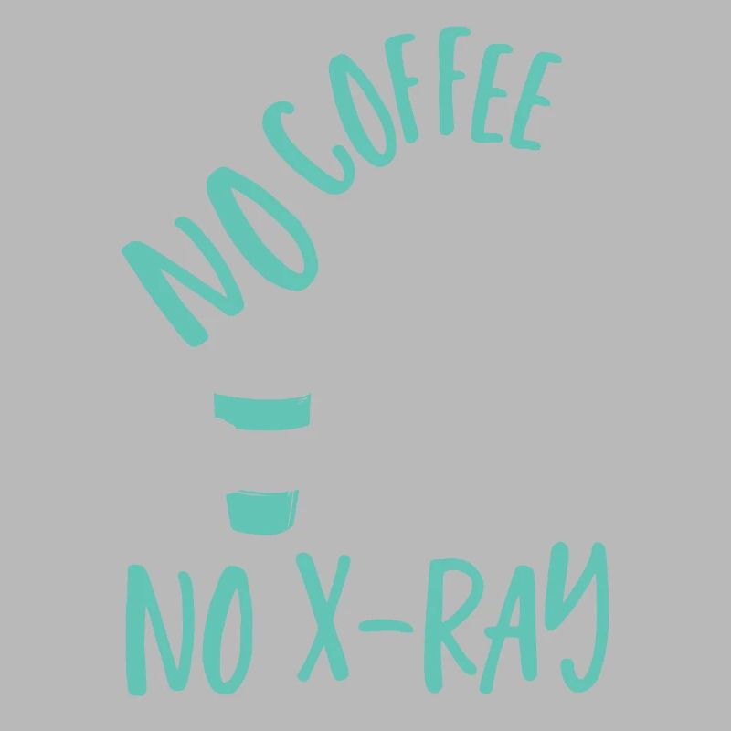No Coffee No X-Ray Rad Tech Radiology Technologist
