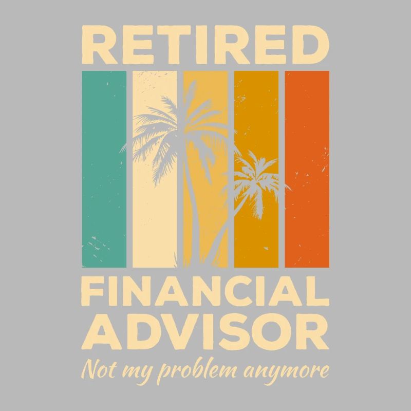 Vintage Retired Financial Advisor Not My Problem