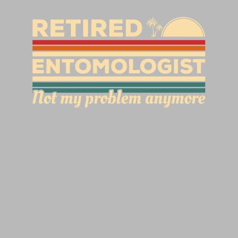 Retired Entomologist Not My Problem Anymore