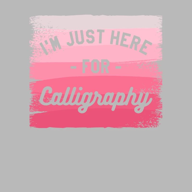 I'm Just Here For Calligraphy Calligrapher