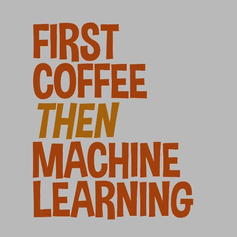 First Coffee Then Machine Learning
