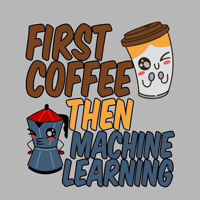 First Coffee Then Machine Learning 4