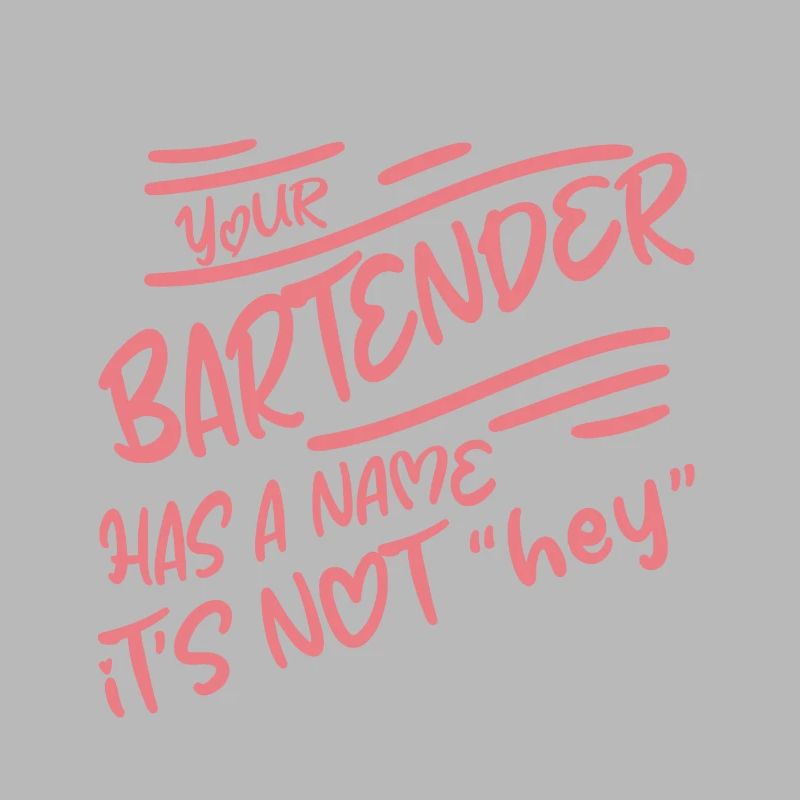 Your Bartender Has A Name, It's Not Hey 2