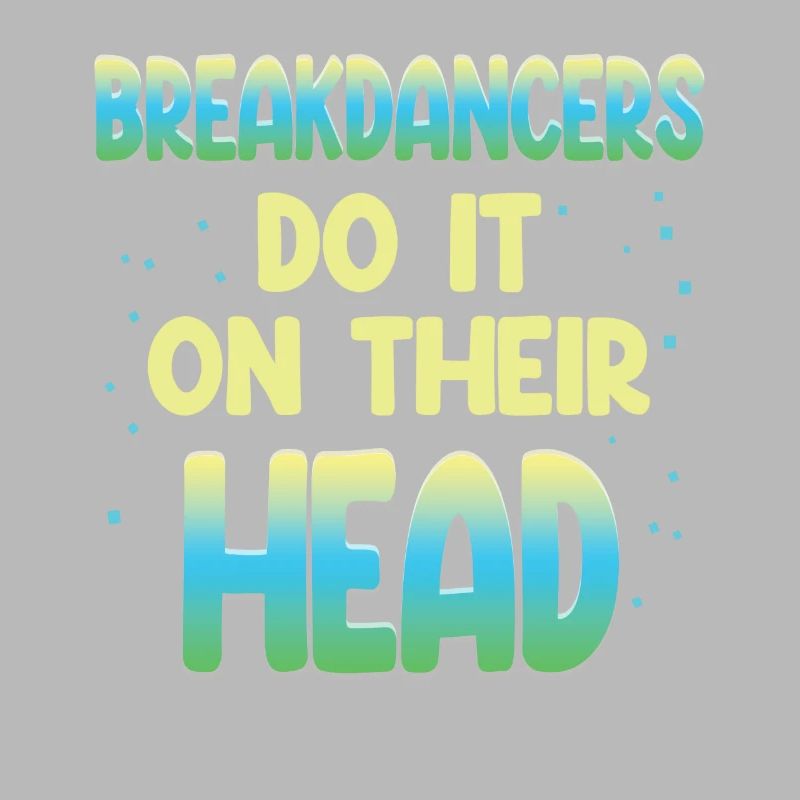 Breakdancers do it upside down choreographer