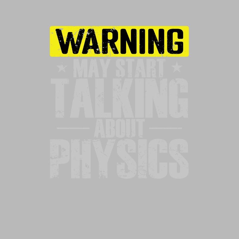 Warning may start Talking about Physics