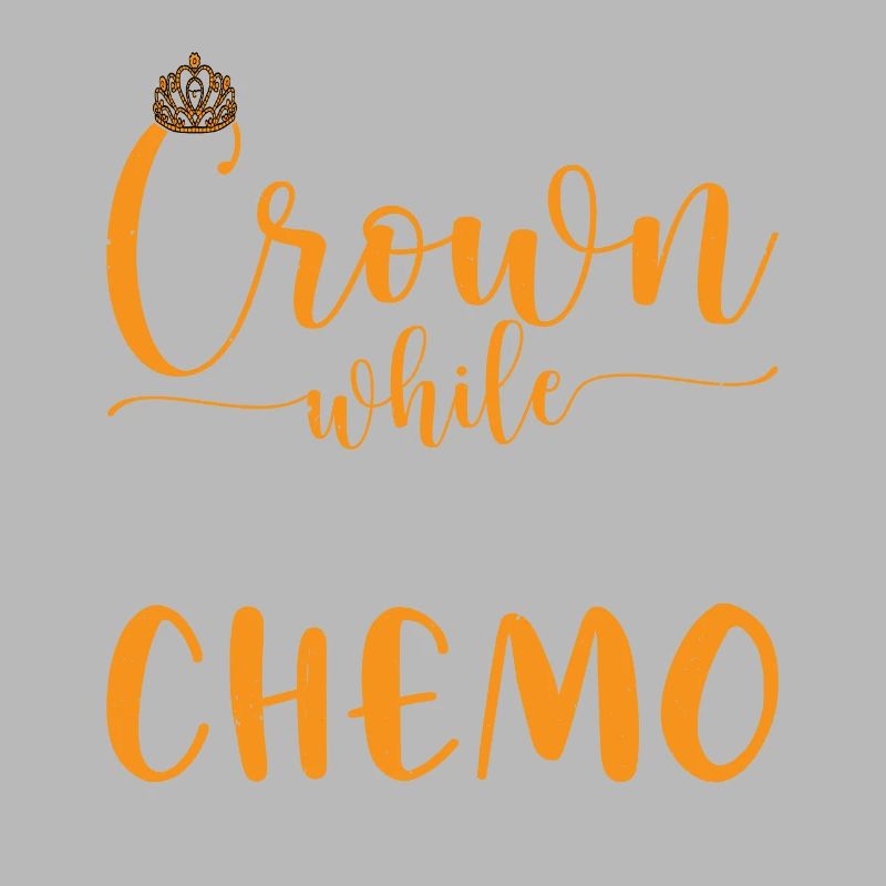 Hold My Crown While I Finish My Chemo 72