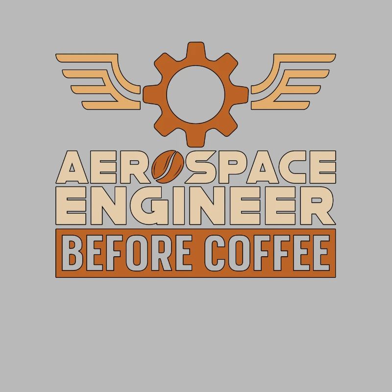 Aerospace Engineer Before Engineering Coffee Lover