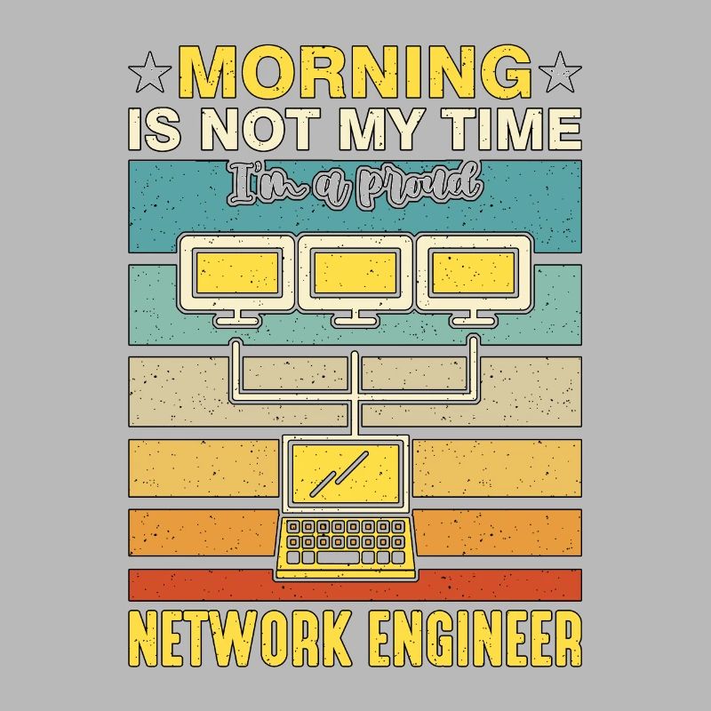 Network Engineer Morning Is Not My Time Networking