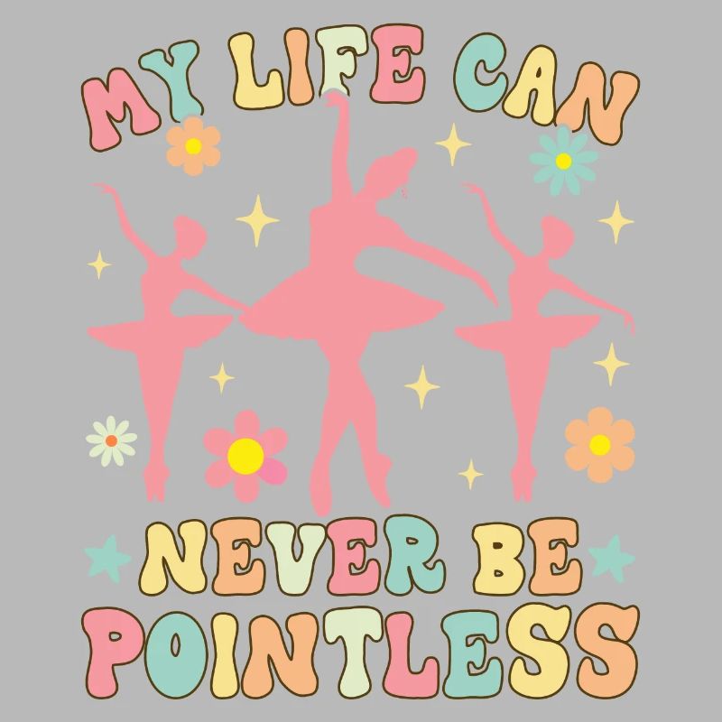 Groovy Ballet Dance Dancer My Life Can Never