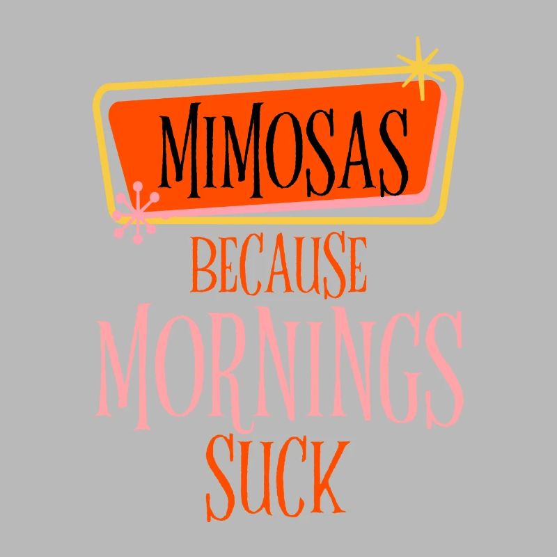 Mimosas Because Mornings Suck 2