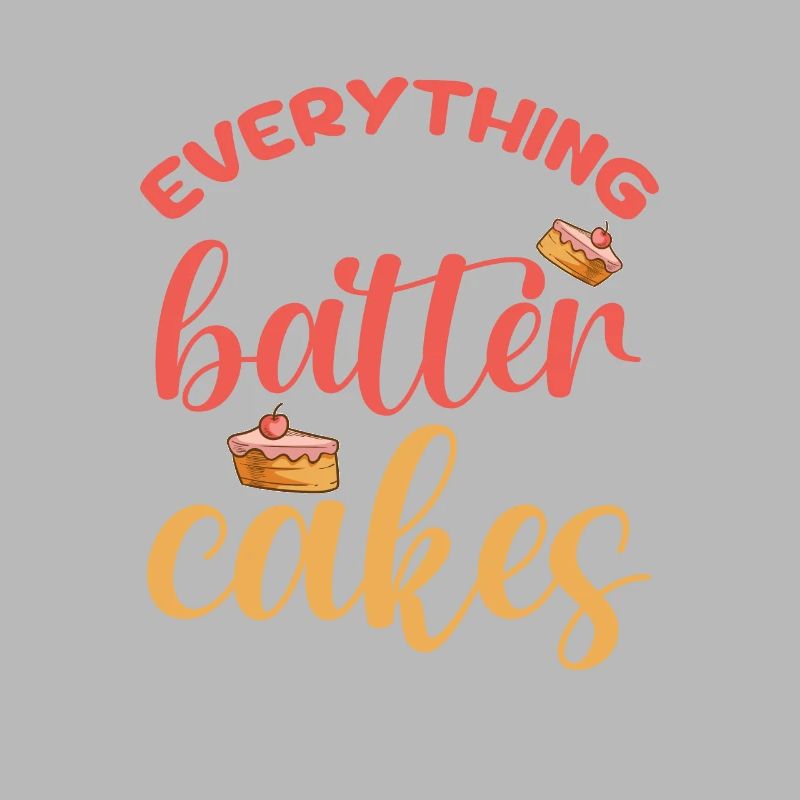 Everything Is Better With Cakes Baking Bakery