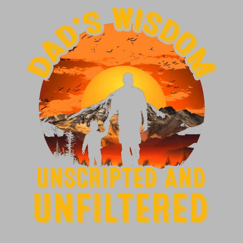 Dad's Wisdom unscripted and unfiltered