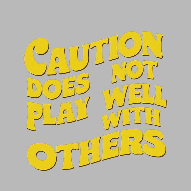 Caution Does Not Play Well With Others 91