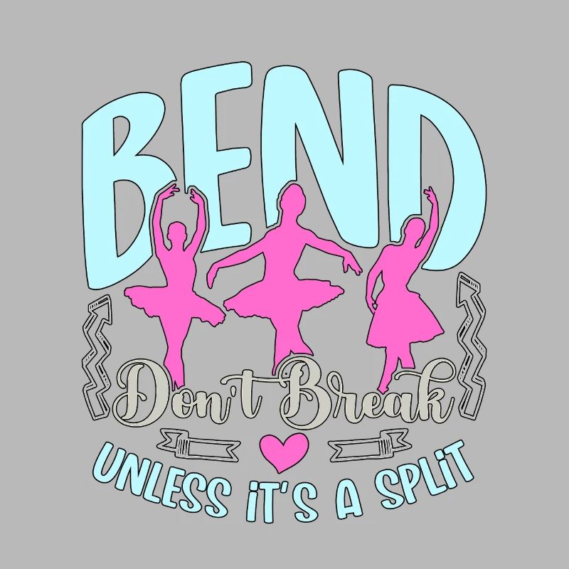 Dance Teacher Bend Don't Break Unless It's Dancing