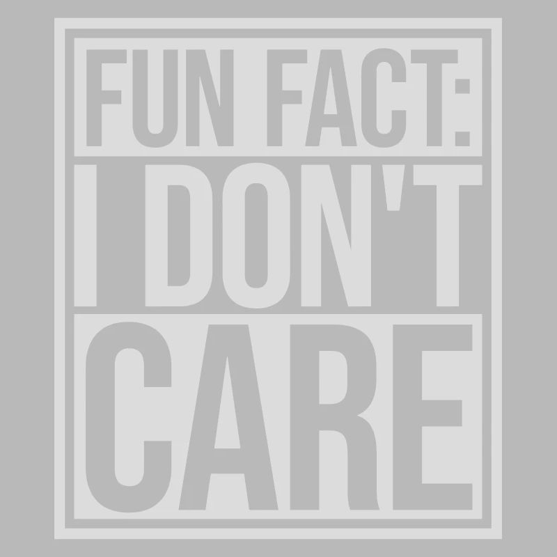 I dont care fact