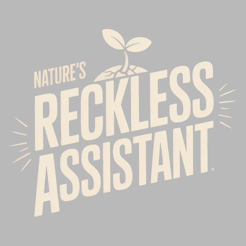 Nature's Reckless Assistant