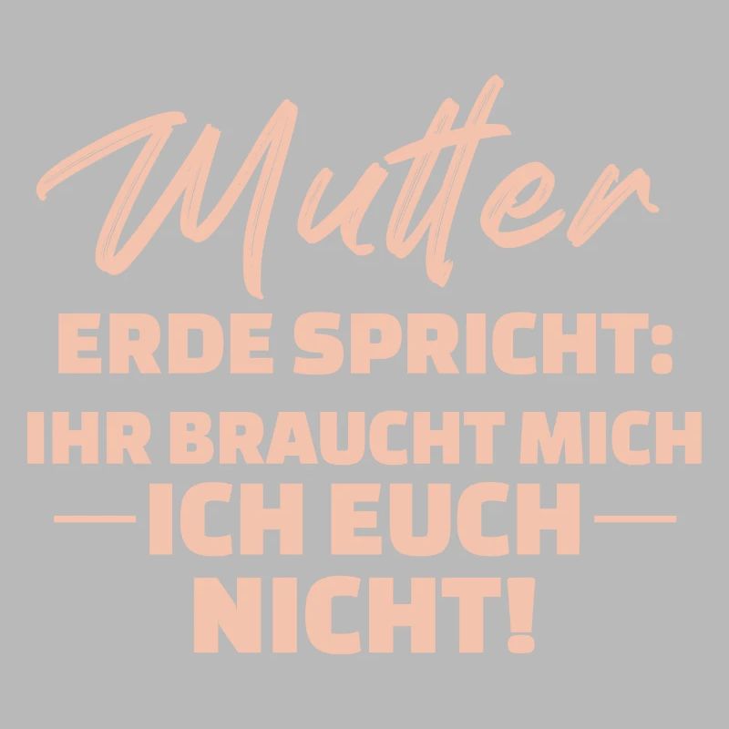 Mutter Erde Spricht Ihr Braucht Mich Ich Euch