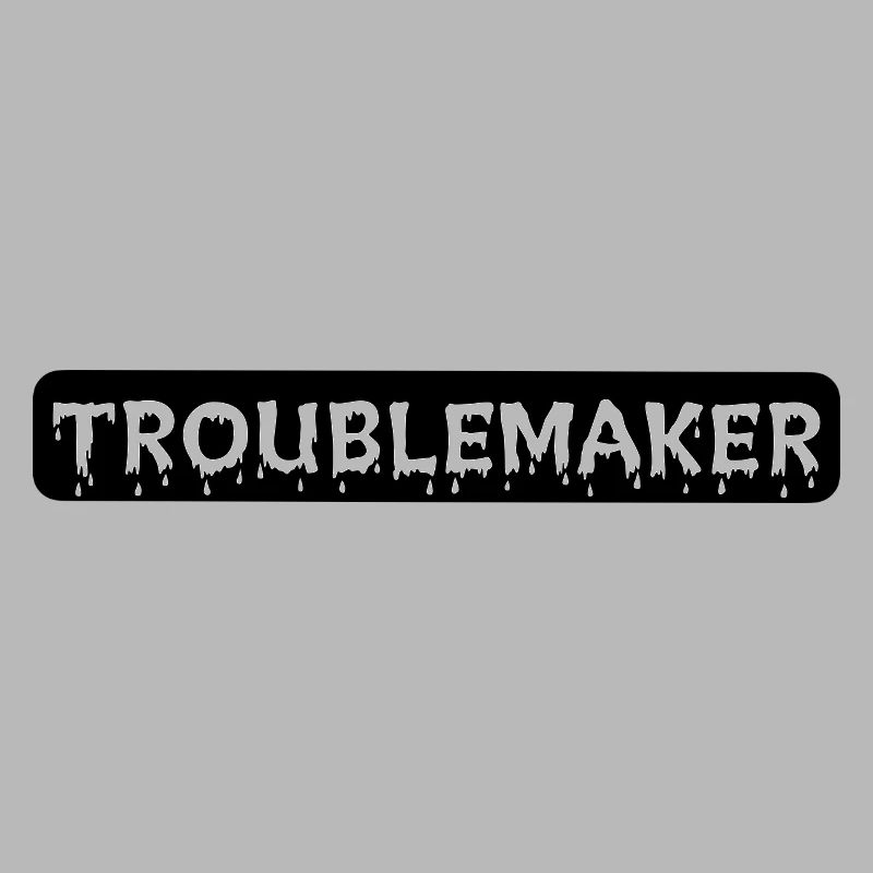 TROUBLEMAKER