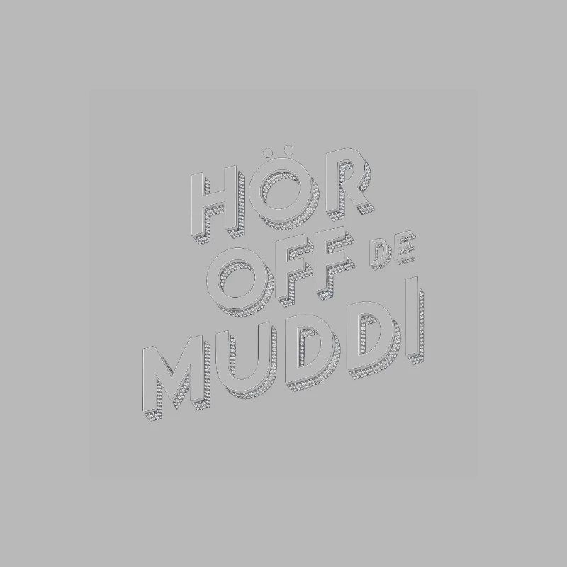 Saxon dialect Hör off de muddi