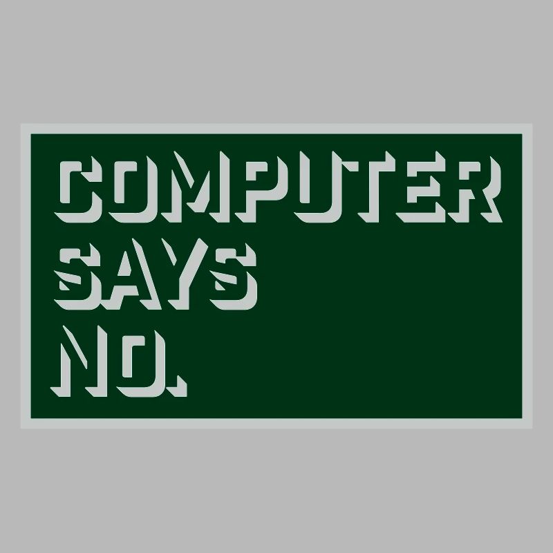 Computer Says No Funny Programmer Nerd Technique