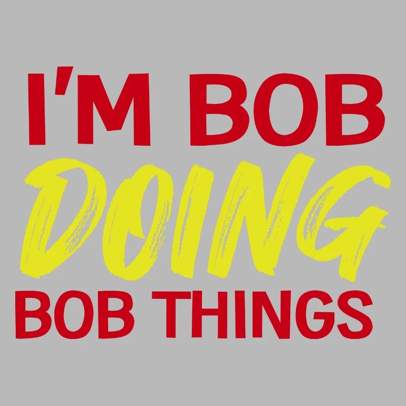 I m Bob Doing Bob Things Name Spruch Geschenk