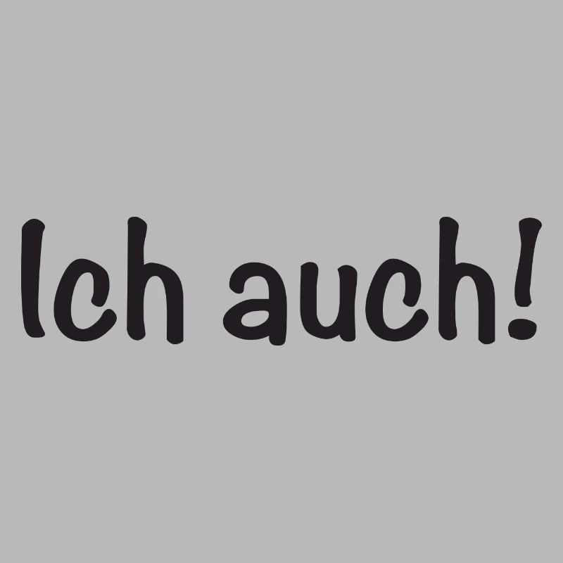 Ich auch!