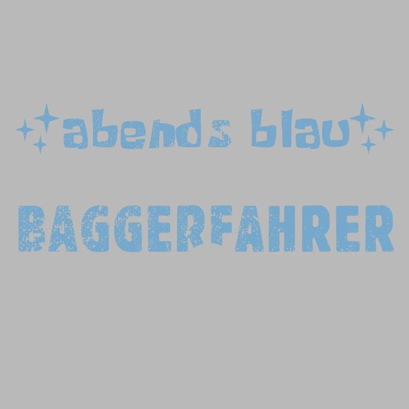 Morgens müde, abends blau - Baggerfahrer