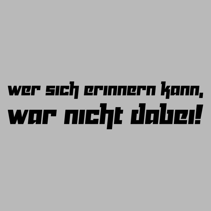 Wer sich erinnern kann, war nicht dabei! (Vektor)