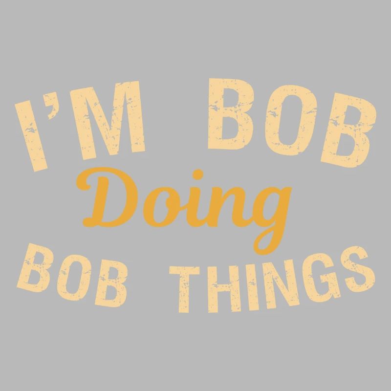 I m Bob Doing Bob Things Name Spruch Geschenk