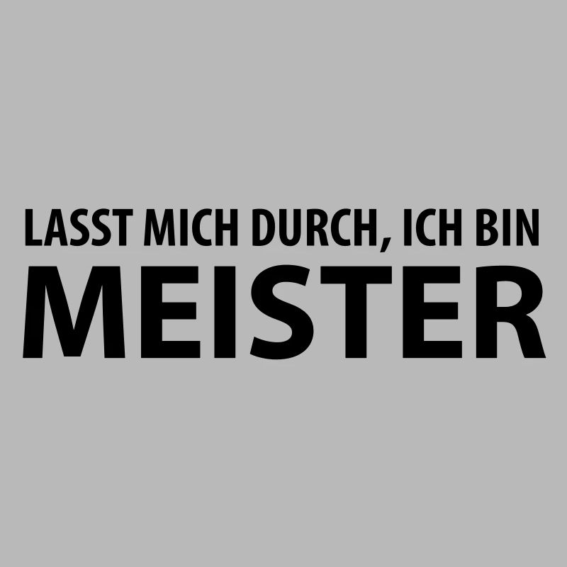 lasst mich durch, ich bin meister